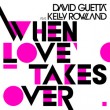 David Guetta ft. Kelly Rowland - When Love Takes Over