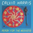 Calvin Harris - Ready For The Weekend Single